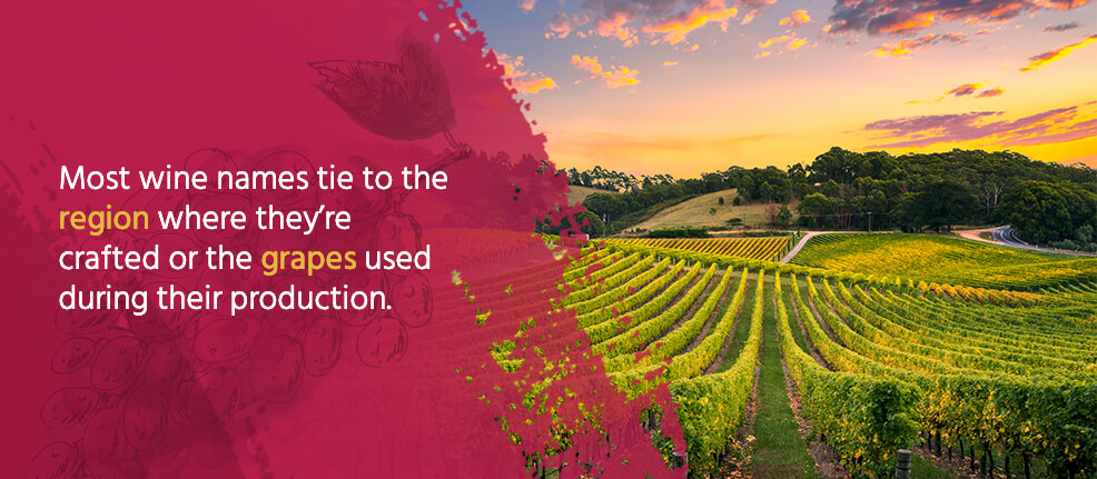 Most wine names tie to the region where they're crafted or the grapes used during their production