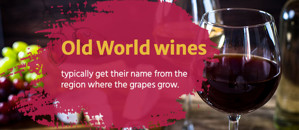 Old World wines typically get their name from the region where the grapes grow