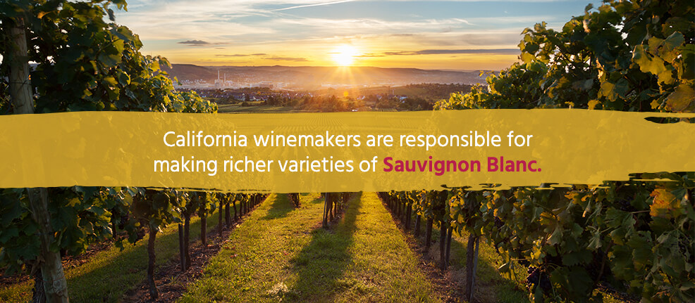 California winemakers are responsible for making richer varieties of Sauvignon Blanc.