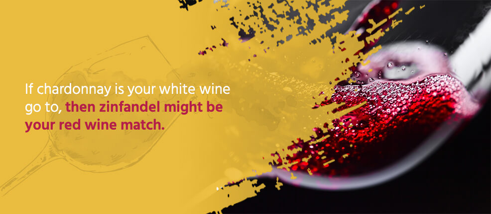 If chardonnay is your white wine go-to, then zinfandel might be your red wine match.