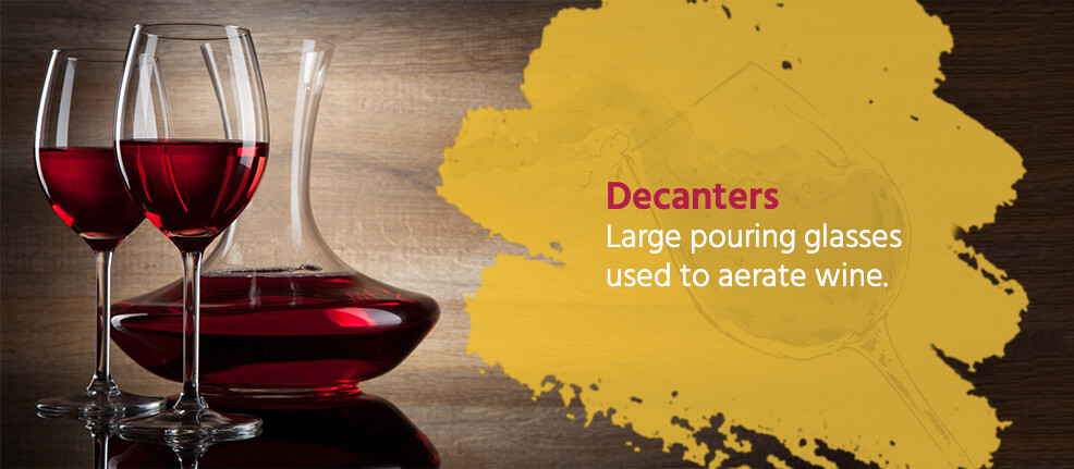 Decanters are large pouring glasses used to aerate wine.