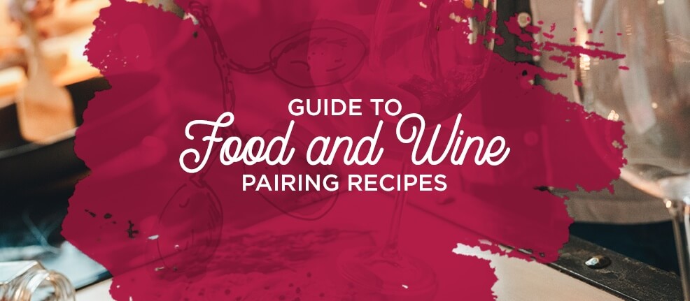 Guide to Food and Wine Pairing Recipes