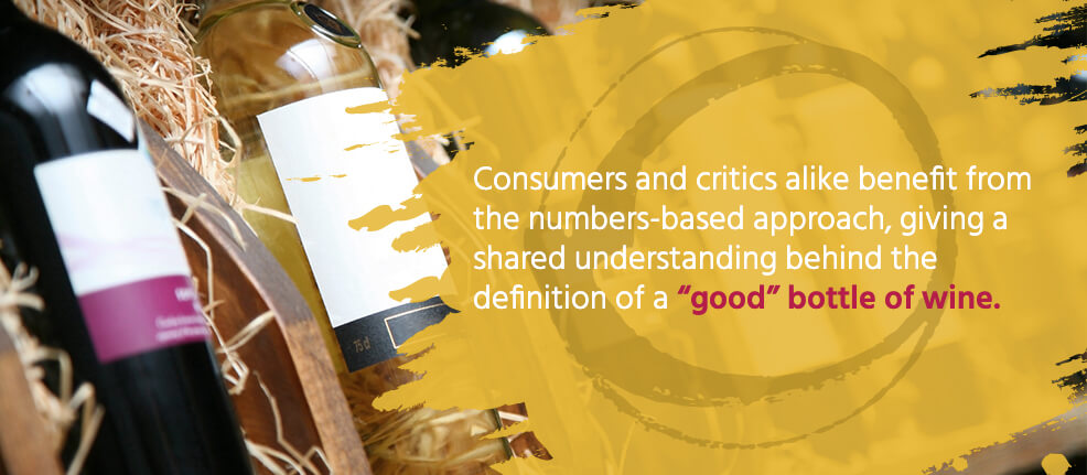 Consumers and critics alike benefit from the numbers-based approach, giving a shared understanding behind the definition of a "good" bottle of wine. 