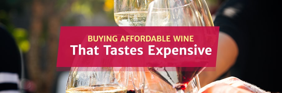 Buying Affordable Wine That Tastes Expensive