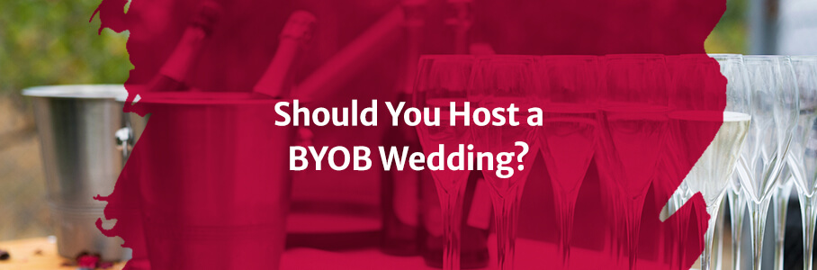 Should You Host a BYOB Wedding?