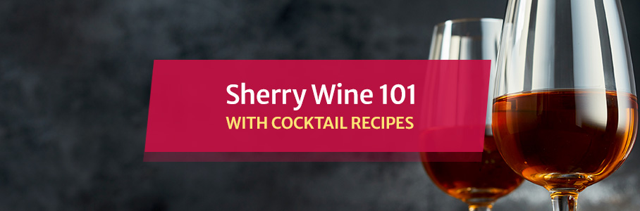 Sherry Wine 101 With Cocktail Recipes